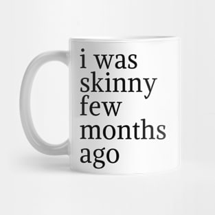 funny quote humor gift 2020: i was skinny few months ago Mug